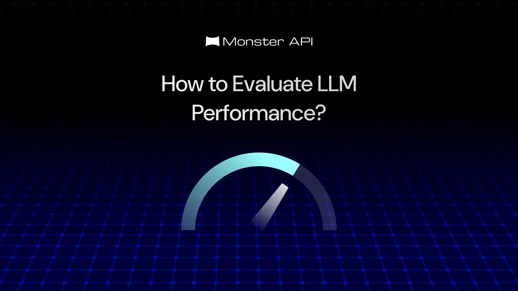 How to Evaluate LLM Performance Using MonsterAPI