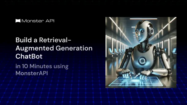 Build a Retrieval-Augmented Generation ChatBot in 10 Minutes using MonsterAPI